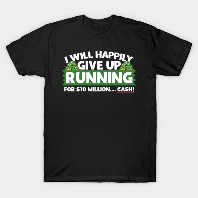 I Will Happily Give Up Running T-Shirt by thingsandthings